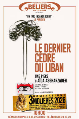 Le dernier cedre du liban - De Aïda Asgharzadeh - Theatre de l'oeuvre - Theatre des beliers avignon