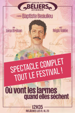Ou vont les larmes quand elles sechent De : Baptiste Beaulieu Avec : Régis Vallée Mise en scène et adaptation : Léna Bréban